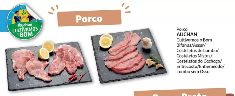 Oferta de Porco Cultivamos O Bom Bifanas/ Assar/ Costeletas De Lombo/ Costeletas Mistas/ Costeletas De Cachago Entrecosto/ Entremeada/ Lombo Sem Ossoem Auchan