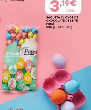 Oferta de Porsi - Saqueta C/ Ovos De Chocolate De Leite por 3,19€ em Intermarché