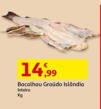 Oferta de Bacalhau Graúdo Islândia por 14,99€ em Auchan
