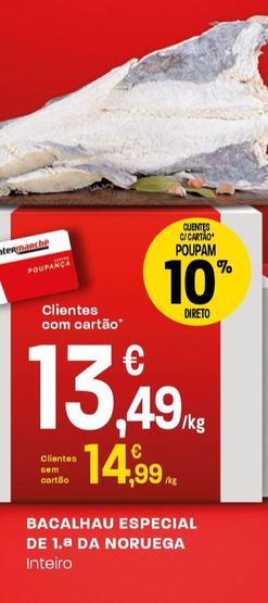 Oferta de Bacalhau Especial De 1a Da Noruega por 14,99€ em Intermarché