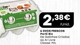 Oferta de Porsi - 6 Ovos Frescos por 2,38€ em Intermarché