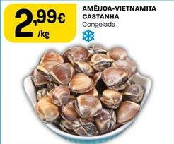 Oferta de Ameijoa-vietnamita Castanha por 2,99€ em Intermarché