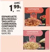 Oferta de Continente - Esparguete Bolonhesa/ Tagliatelli Carbonara por 1,99€ em Continente