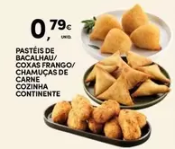 Oferta de Continente - Pasteis De Bacalhau/ Coxas Frango/ Chamuças De Carne Cozinha por 0,79€ em Continente