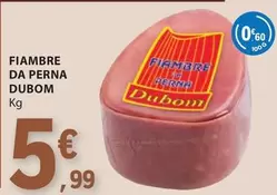 Oferta de Dubom - Fiambre Da Perna por 5,99€ em E.Leclerc