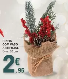 Oferta de .Com - Pinha Com Vaso Artificial por 2,95€ em E.Leclerc