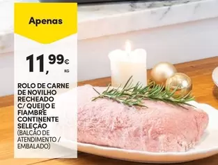 Oferta de Continente - Rolo De Carne De Novilho Recheado C/Queijo E Fiambre por 11,99€ em Continente