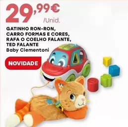 Oferta de Clementoni - Baby Gatinho Ron-Ron, Carro Formas E Cores, Rafa O Coelho Falante, Ted Falante por 29,99€ em Intermarché