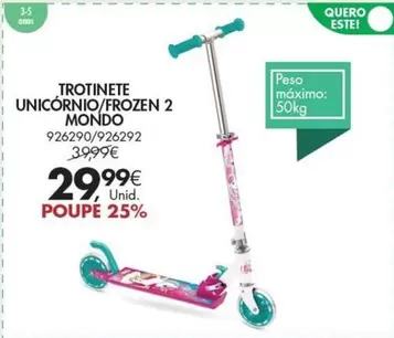 Oferta de Mondo - Trotinete Unicornio/Frozen 2 por 29,99€ em Pingo Doce