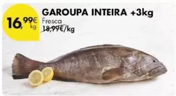 Oferta de Garoupa Inteira por 16,99€ em Pingo Doce