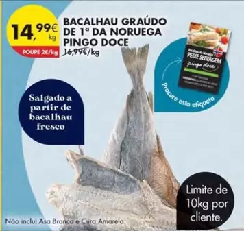 Oferta de Pingo doce - Bacalhau Graudo De 1° Da Noruega por 14,99€ em Pingo Doce