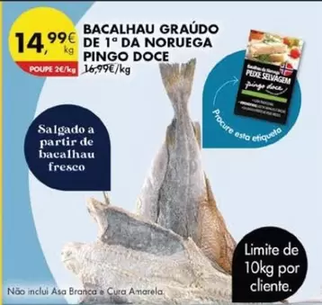 Oferta de Pingo doce - Bacalhau Graudo De 1° Da Noruega por 14,99€ em Pingo Doce