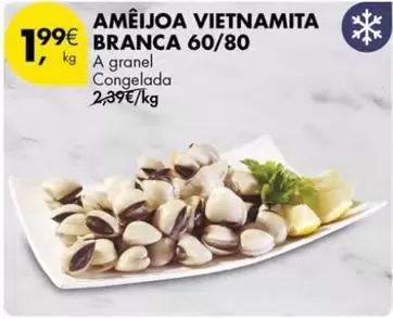 Oferta de A+ - Ameijoa Vietnamita Branca 60/80 por 1,99€ em Pingo Doce