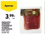 Oferta de Continente - Presunto Serrano Consorcio 12 Meses por 3,99€ em Continente