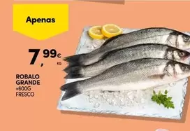 Oferta de Robalo Grande por 7,99€ em Continente Bom dia