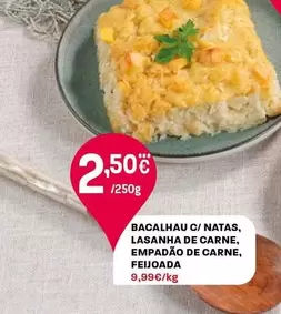 Oferta de Bacalhau C/Natas, Lasanha De Carne, Empadão De Carne, Feijoada por 2,5€ em Intermarché