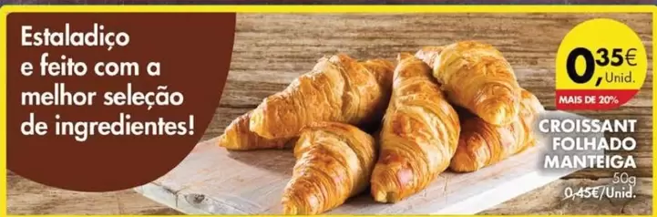 Oferta de A+ - Croissant Folhado Manteiga por 0,35€ em Pingo Doce